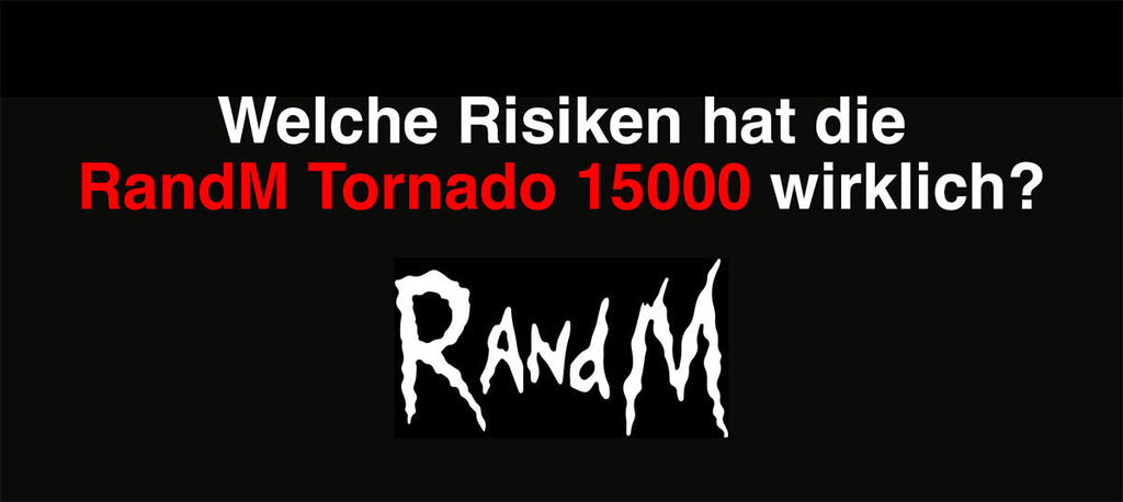 RandM Tornado 15000 gefährlich? Die ehrlichen Fakten 2026